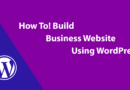 Indispensable Tips For Building the Perfect Business Website Using WordPress